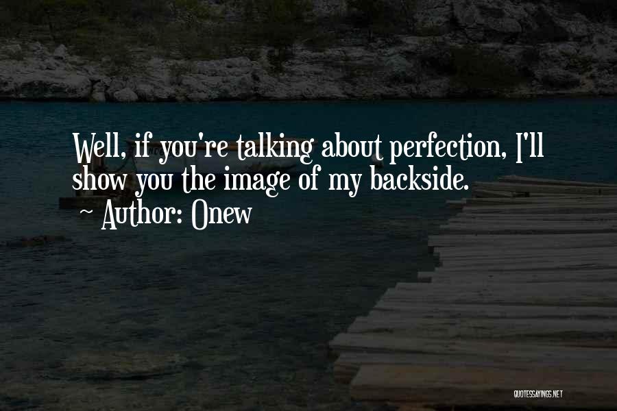 Onew Quotes: Well, If You're Talking About Perfection, I'll Show You The Image Of My Backside.