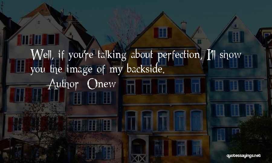 Onew Quotes: Well, If You're Talking About Perfection, I'll Show You The Image Of My Backside.