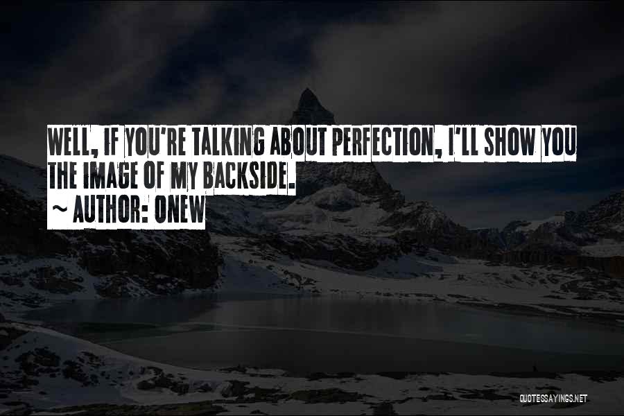 Onew Quotes: Well, If You're Talking About Perfection, I'll Show You The Image Of My Backside.