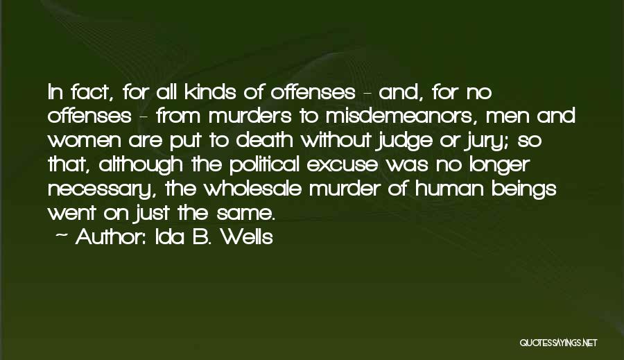 Ida B. Wells Quotes: In Fact, For All Kinds Of Offenses - And, For No Offenses - From Murders To Misdemeanors, Men And Women