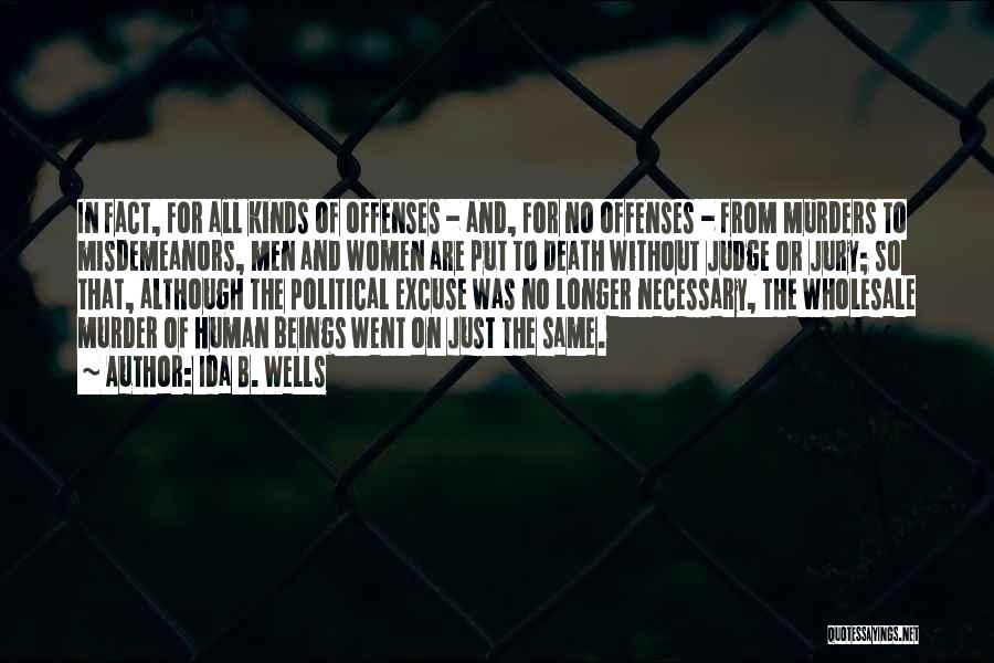 Ida B. Wells Quotes: In Fact, For All Kinds Of Offenses - And, For No Offenses - From Murders To Misdemeanors, Men And Women