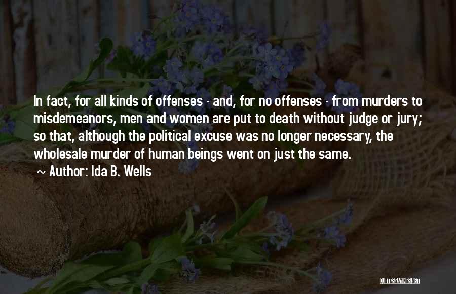 Ida B. Wells Quotes: In Fact, For All Kinds Of Offenses - And, For No Offenses - From Murders To Misdemeanors, Men And Women