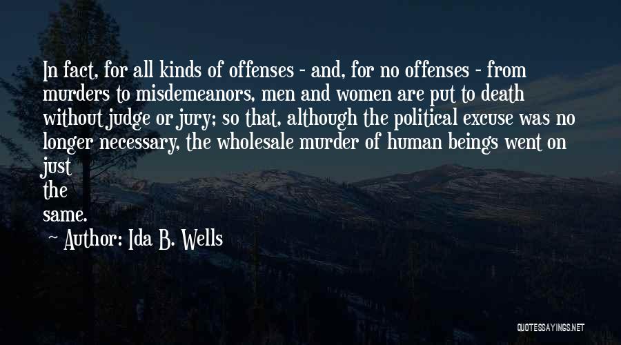 Ida B. Wells Quotes: In Fact, For All Kinds Of Offenses - And, For No Offenses - From Murders To Misdemeanors, Men And Women