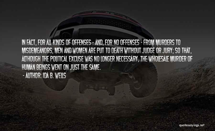 Ida B. Wells Quotes: In Fact, For All Kinds Of Offenses - And, For No Offenses - From Murders To Misdemeanors, Men And Women