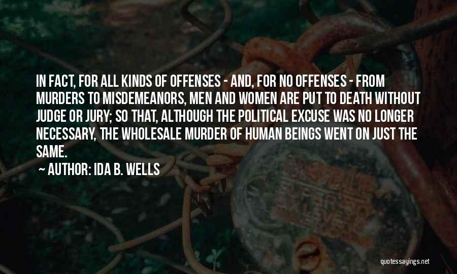 Ida B. Wells Quotes: In Fact, For All Kinds Of Offenses - And, For No Offenses - From Murders To Misdemeanors, Men And Women