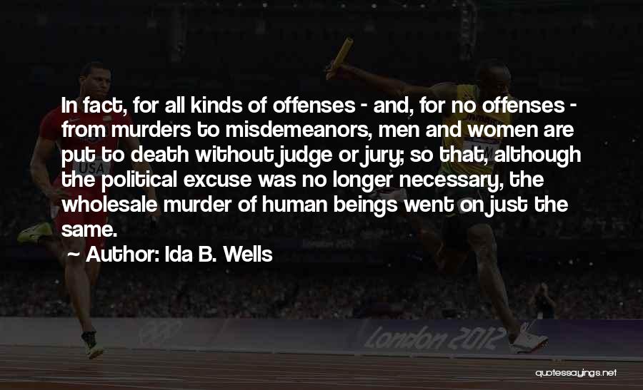 Ida B. Wells Quotes: In Fact, For All Kinds Of Offenses - And, For No Offenses - From Murders To Misdemeanors, Men And Women