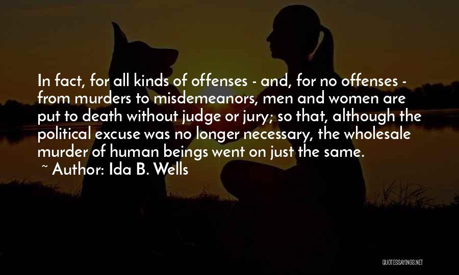 Ida B. Wells Quotes: In Fact, For All Kinds Of Offenses - And, For No Offenses - From Murders To Misdemeanors, Men And Women