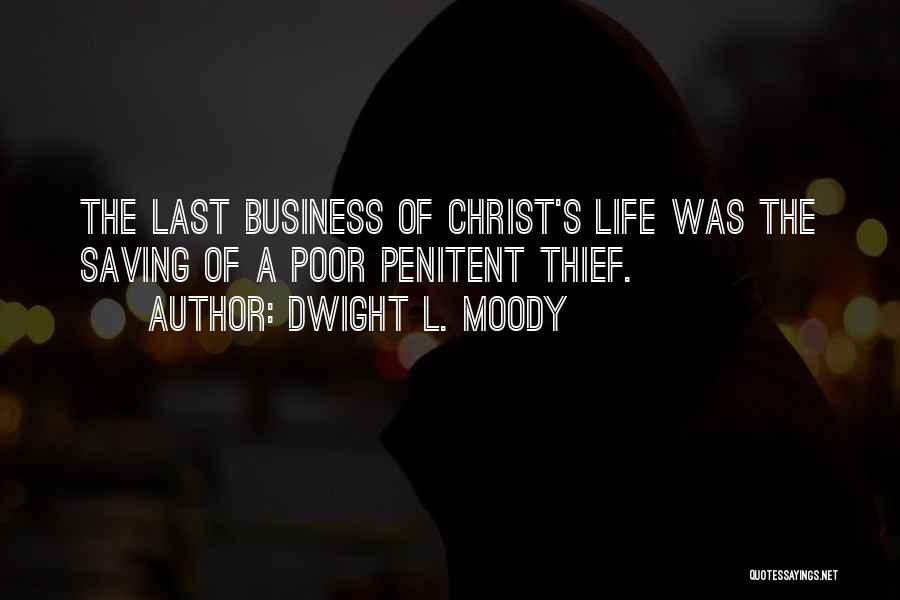 Dwight L. Moody Quotes: The Last Business Of Christ's Life Was The Saving Of A Poor Penitent Thief.