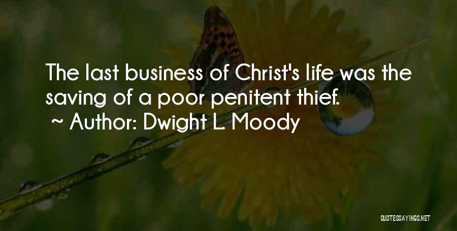 Dwight L. Moody Quotes: The Last Business Of Christ's Life Was The Saving Of A Poor Penitent Thief.