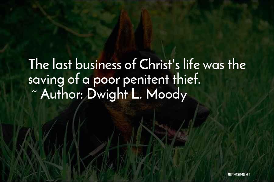 Dwight L. Moody Quotes: The Last Business Of Christ's Life Was The Saving Of A Poor Penitent Thief.
