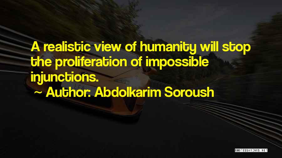 Abdolkarim Soroush Quotes: A Realistic View Of Humanity Will Stop The Proliferation Of Impossible Injunctions.