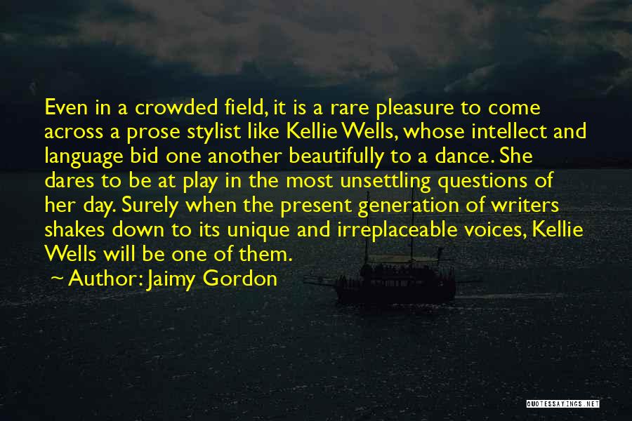 Jaimy Gordon Quotes: Even In A Crowded Field, It Is A Rare Pleasure To Come Across A Prose Stylist Like Kellie Wells, Whose