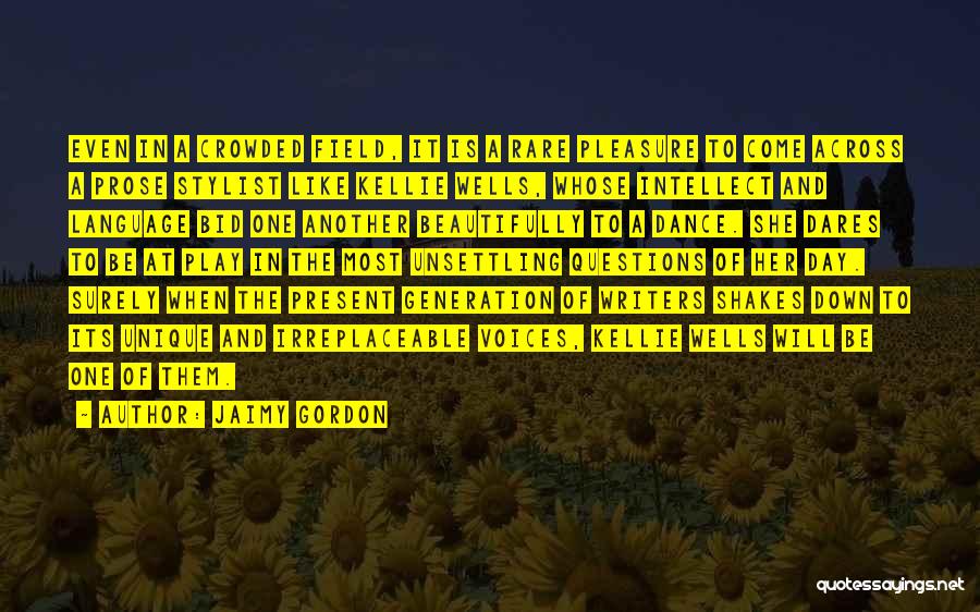 Jaimy Gordon Quotes: Even In A Crowded Field, It Is A Rare Pleasure To Come Across A Prose Stylist Like Kellie Wells, Whose