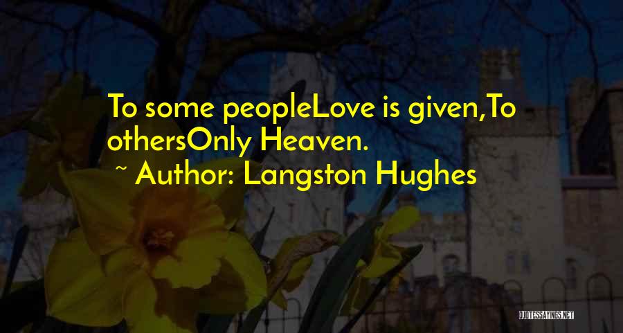 Langston Hughes Quotes: To Some Peoplelove Is Given,to Othersonly Heaven.