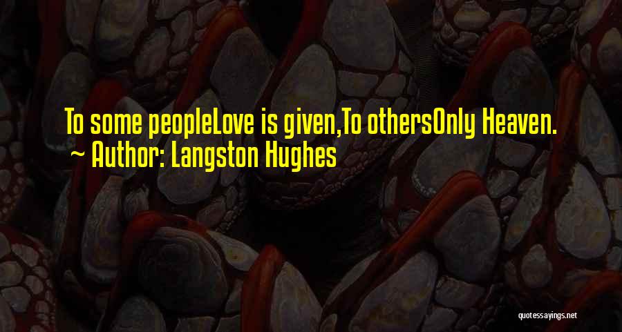 Langston Hughes Quotes: To Some Peoplelove Is Given,to Othersonly Heaven.