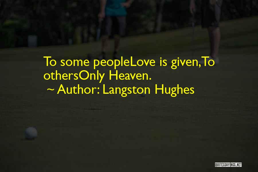 Langston Hughes Quotes: To Some Peoplelove Is Given,to Othersonly Heaven.