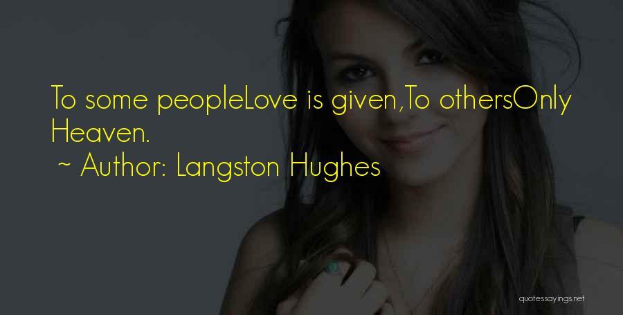Langston Hughes Quotes: To Some Peoplelove Is Given,to Othersonly Heaven.