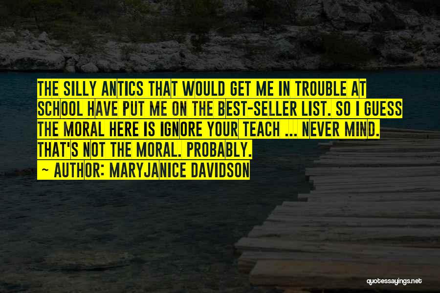 MaryJanice Davidson Quotes: The Silly Antics That Would Get Me In Trouble At School Have Put Me On The Best-seller List. So I