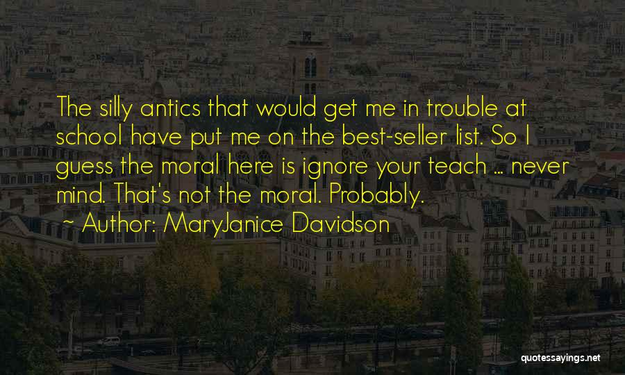 MaryJanice Davidson Quotes: The Silly Antics That Would Get Me In Trouble At School Have Put Me On The Best-seller List. So I