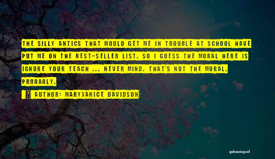 MaryJanice Davidson Quotes: The Silly Antics That Would Get Me In Trouble At School Have Put Me On The Best-seller List. So I