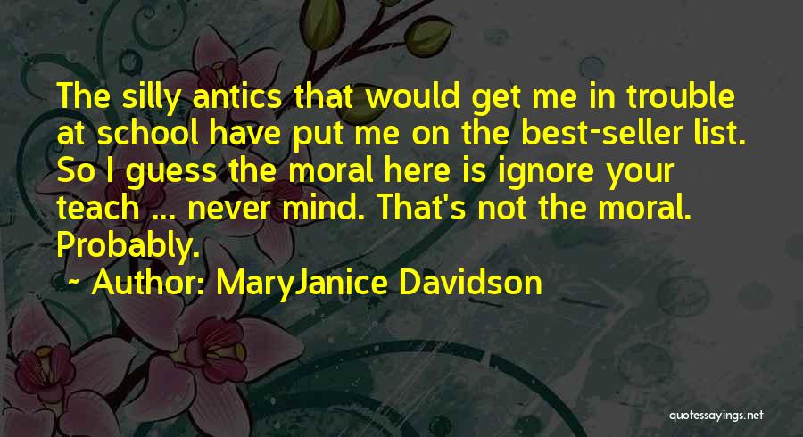 MaryJanice Davidson Quotes: The Silly Antics That Would Get Me In Trouble At School Have Put Me On The Best-seller List. So I