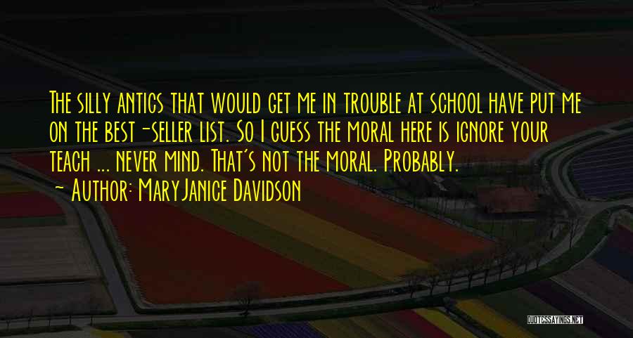 MaryJanice Davidson Quotes: The Silly Antics That Would Get Me In Trouble At School Have Put Me On The Best-seller List. So I