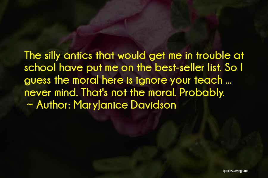 MaryJanice Davidson Quotes: The Silly Antics That Would Get Me In Trouble At School Have Put Me On The Best-seller List. So I