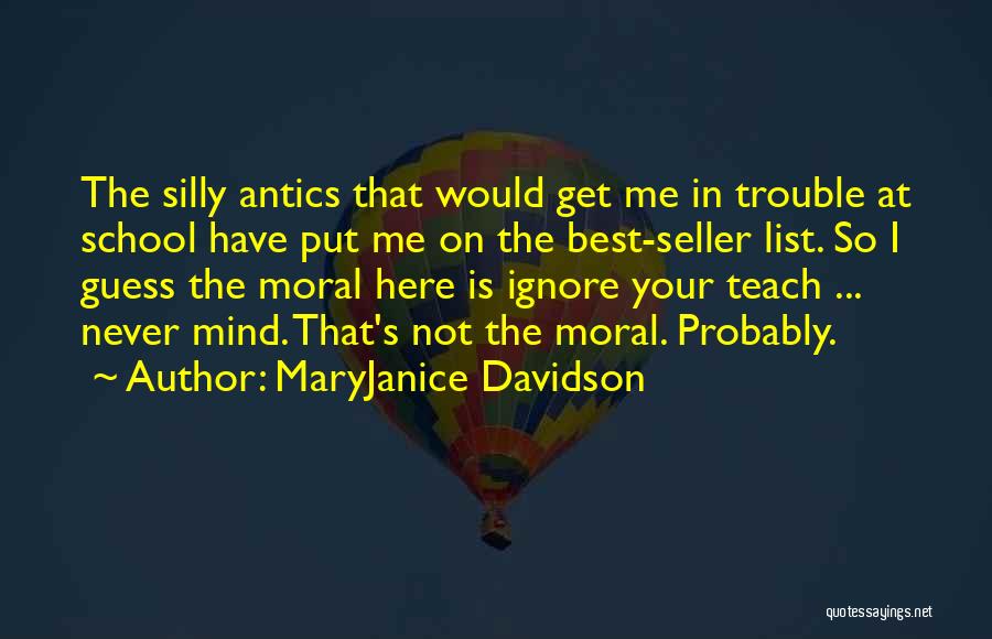 MaryJanice Davidson Quotes: The Silly Antics That Would Get Me In Trouble At School Have Put Me On The Best-seller List. So I