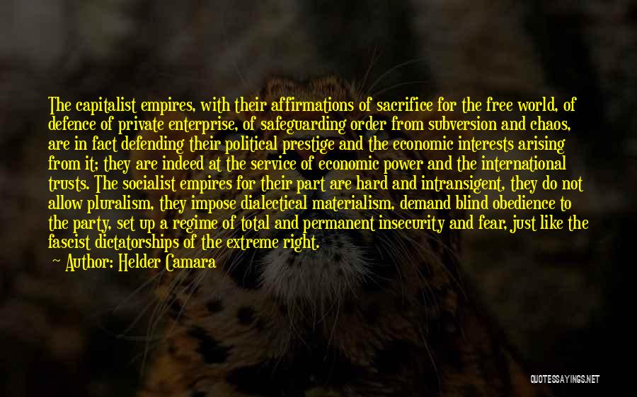 Helder Camara Quotes: The Capitalist Empires, With Their Affirmations Of Sacrifice For The Free World, Of Defence Of Private Enterprise, Of Safeguarding Order