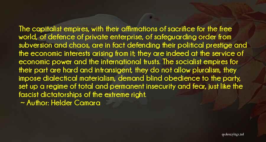 Helder Camara Quotes: The Capitalist Empires, With Their Affirmations Of Sacrifice For The Free World, Of Defence Of Private Enterprise, Of Safeguarding Order