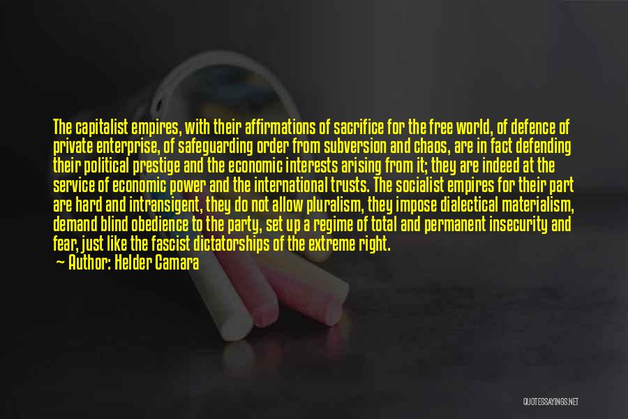 Helder Camara Quotes: The Capitalist Empires, With Their Affirmations Of Sacrifice For The Free World, Of Defence Of Private Enterprise, Of Safeguarding Order