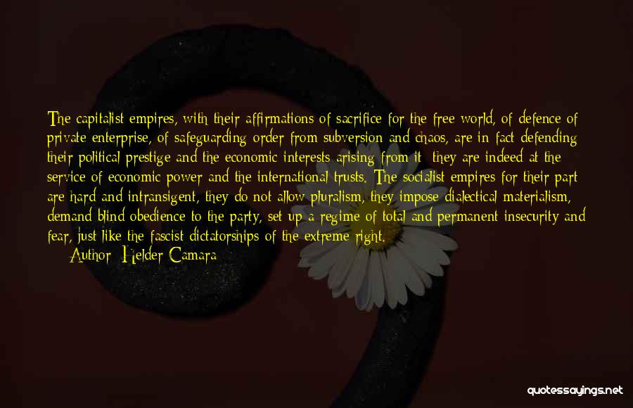 Helder Camara Quotes: The Capitalist Empires, With Their Affirmations Of Sacrifice For The Free World, Of Defence Of Private Enterprise, Of Safeguarding Order