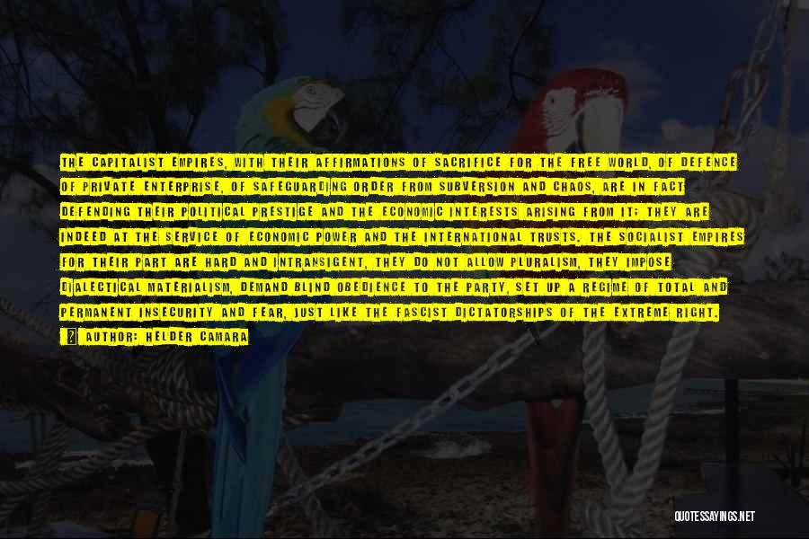 Helder Camara Quotes: The Capitalist Empires, With Their Affirmations Of Sacrifice For The Free World, Of Defence Of Private Enterprise, Of Safeguarding Order