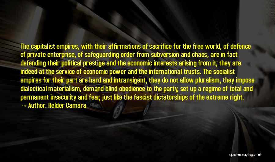 Helder Camara Quotes: The Capitalist Empires, With Their Affirmations Of Sacrifice For The Free World, Of Defence Of Private Enterprise, Of Safeguarding Order