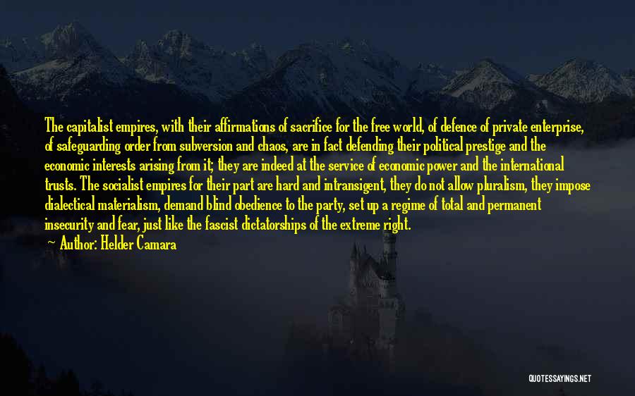 Helder Camara Quotes: The Capitalist Empires, With Their Affirmations Of Sacrifice For The Free World, Of Defence Of Private Enterprise, Of Safeguarding Order