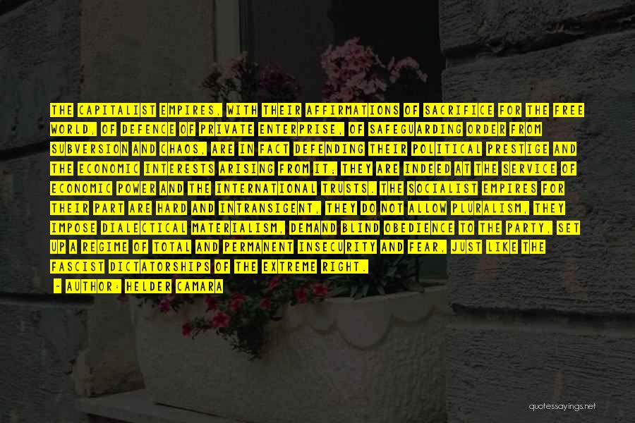 Helder Camara Quotes: The Capitalist Empires, With Their Affirmations Of Sacrifice For The Free World, Of Defence Of Private Enterprise, Of Safeguarding Order