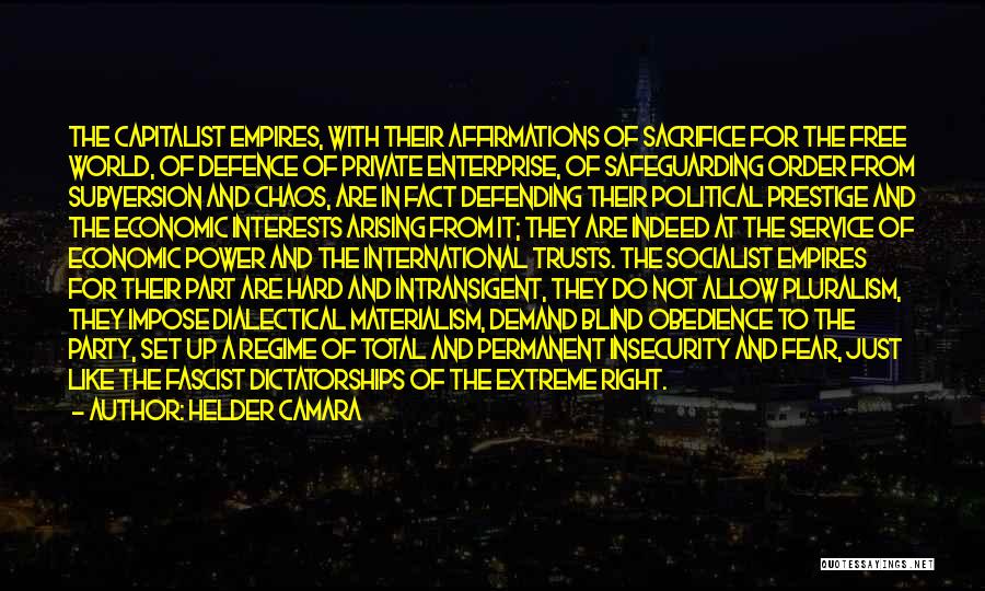 Helder Camara Quotes: The Capitalist Empires, With Their Affirmations Of Sacrifice For The Free World, Of Defence Of Private Enterprise, Of Safeguarding Order