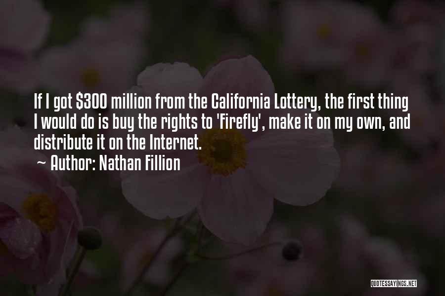 Nathan Fillion Quotes: If I Got $300 Million From The California Lottery, The First Thing I Would Do Is Buy The Rights To