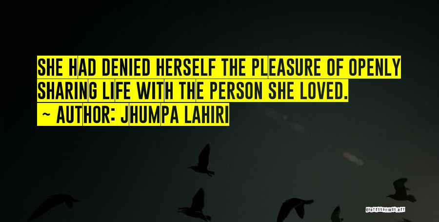 Jhumpa Lahiri Quotes: She Had Denied Herself The Pleasure Of Openly Sharing Life With The Person She Loved.
