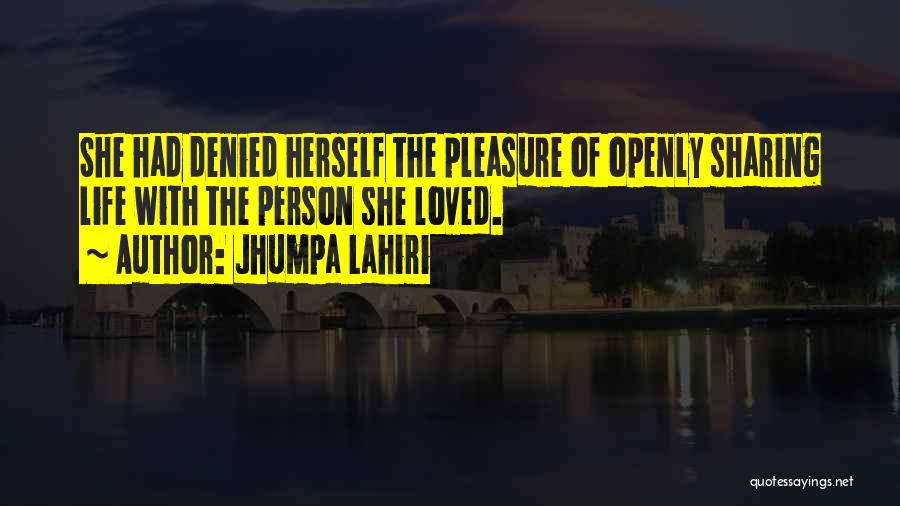 Jhumpa Lahiri Quotes: She Had Denied Herself The Pleasure Of Openly Sharing Life With The Person She Loved.