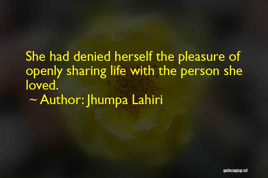 Jhumpa Lahiri Quotes: She Had Denied Herself The Pleasure Of Openly Sharing Life With The Person She Loved.