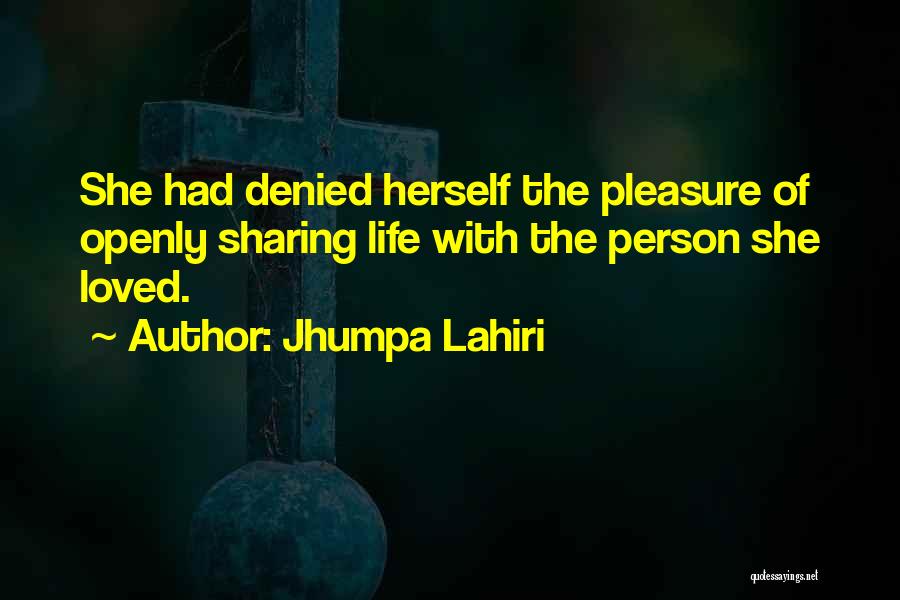Jhumpa Lahiri Quotes: She Had Denied Herself The Pleasure Of Openly Sharing Life With The Person She Loved.