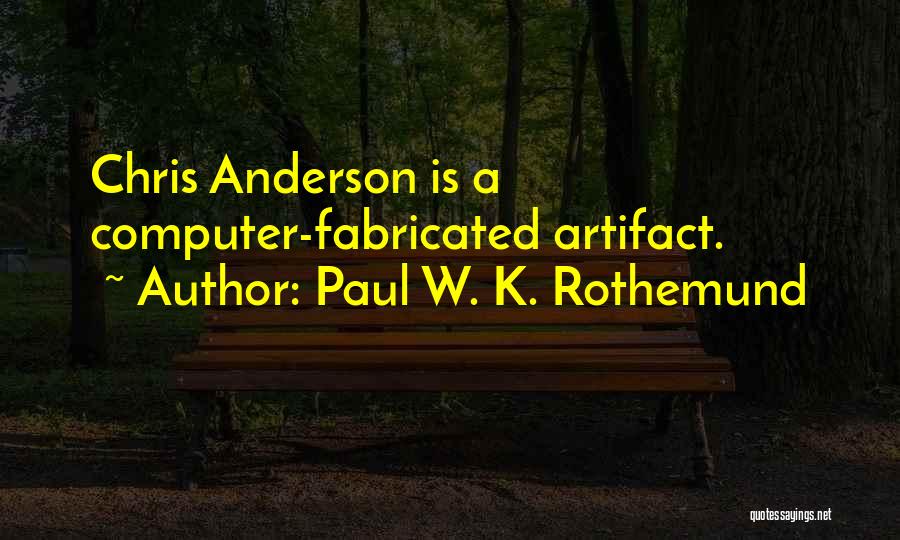 Paul W. K. Rothemund Quotes: Chris Anderson Is A Computer-fabricated Artifact.