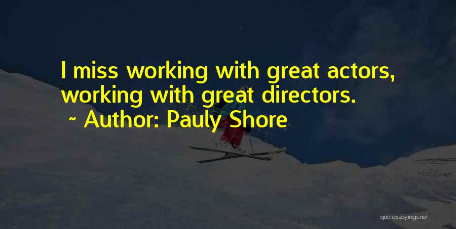 Pauly Shore Quotes: I Miss Working With Great Actors, Working With Great Directors.