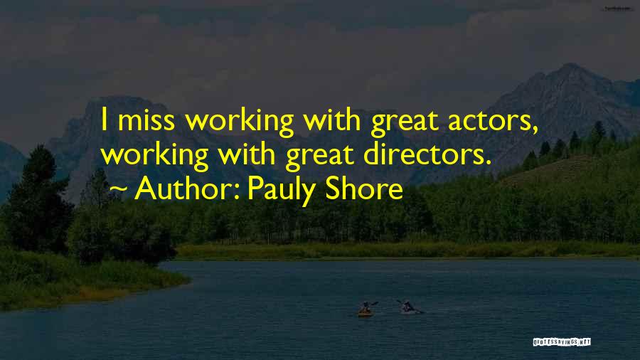 Pauly Shore Quotes: I Miss Working With Great Actors, Working With Great Directors.