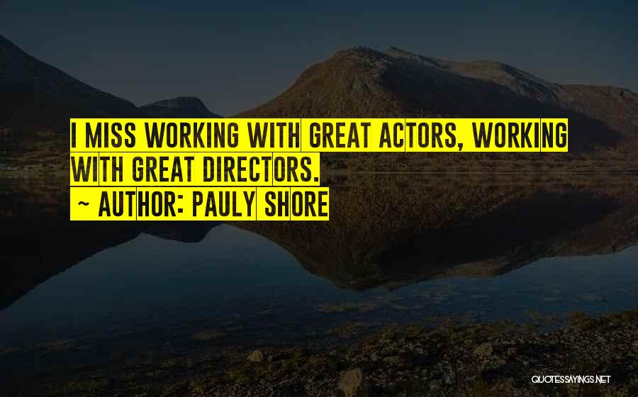 Pauly Shore Quotes: I Miss Working With Great Actors, Working With Great Directors.