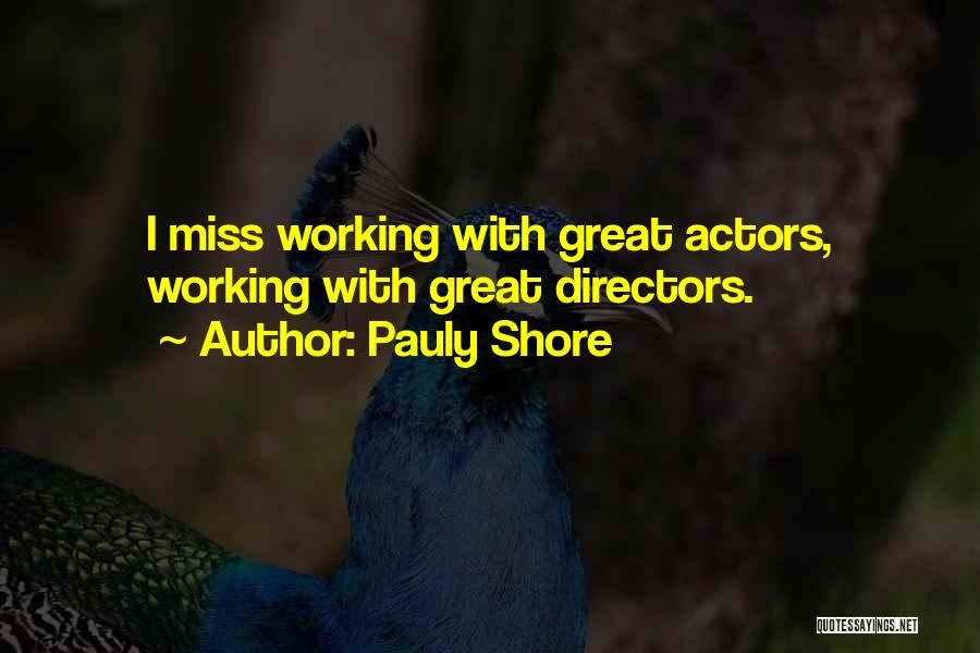 Pauly Shore Quotes: I Miss Working With Great Actors, Working With Great Directors.