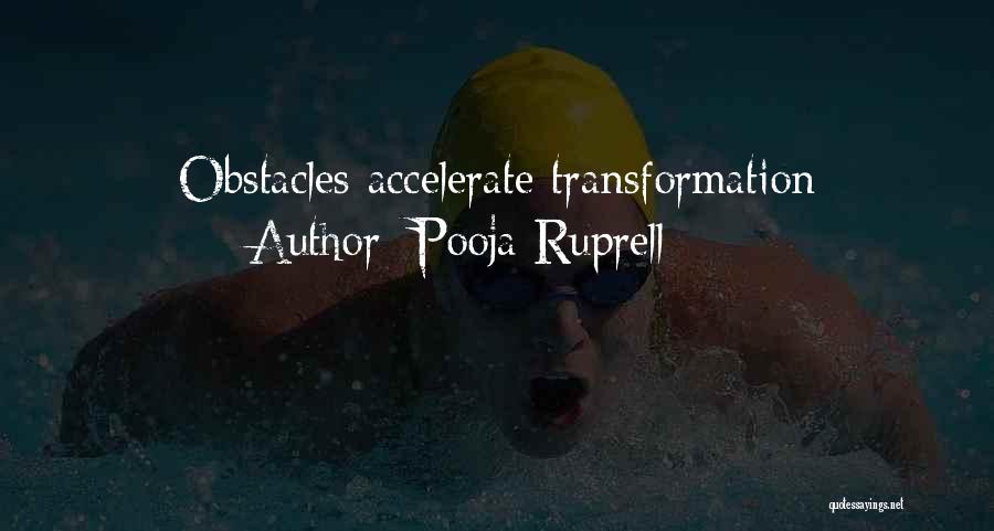 Pooja Ruprell Quotes: Obstacles Accelerate Transformation