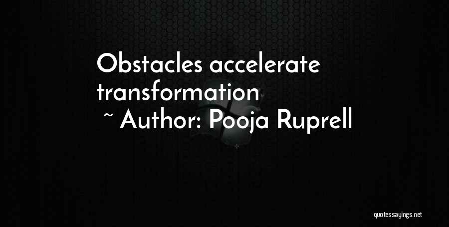 Pooja Ruprell Quotes: Obstacles Accelerate Transformation