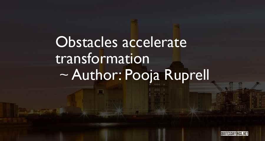 Pooja Ruprell Quotes: Obstacles Accelerate Transformation